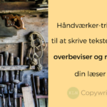 Håndværker-tricket til at skrive tekster, der overbeviser og flytter din læser