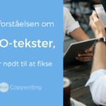 Misforståelsen om seo-tekster vi er nødt til at fikse